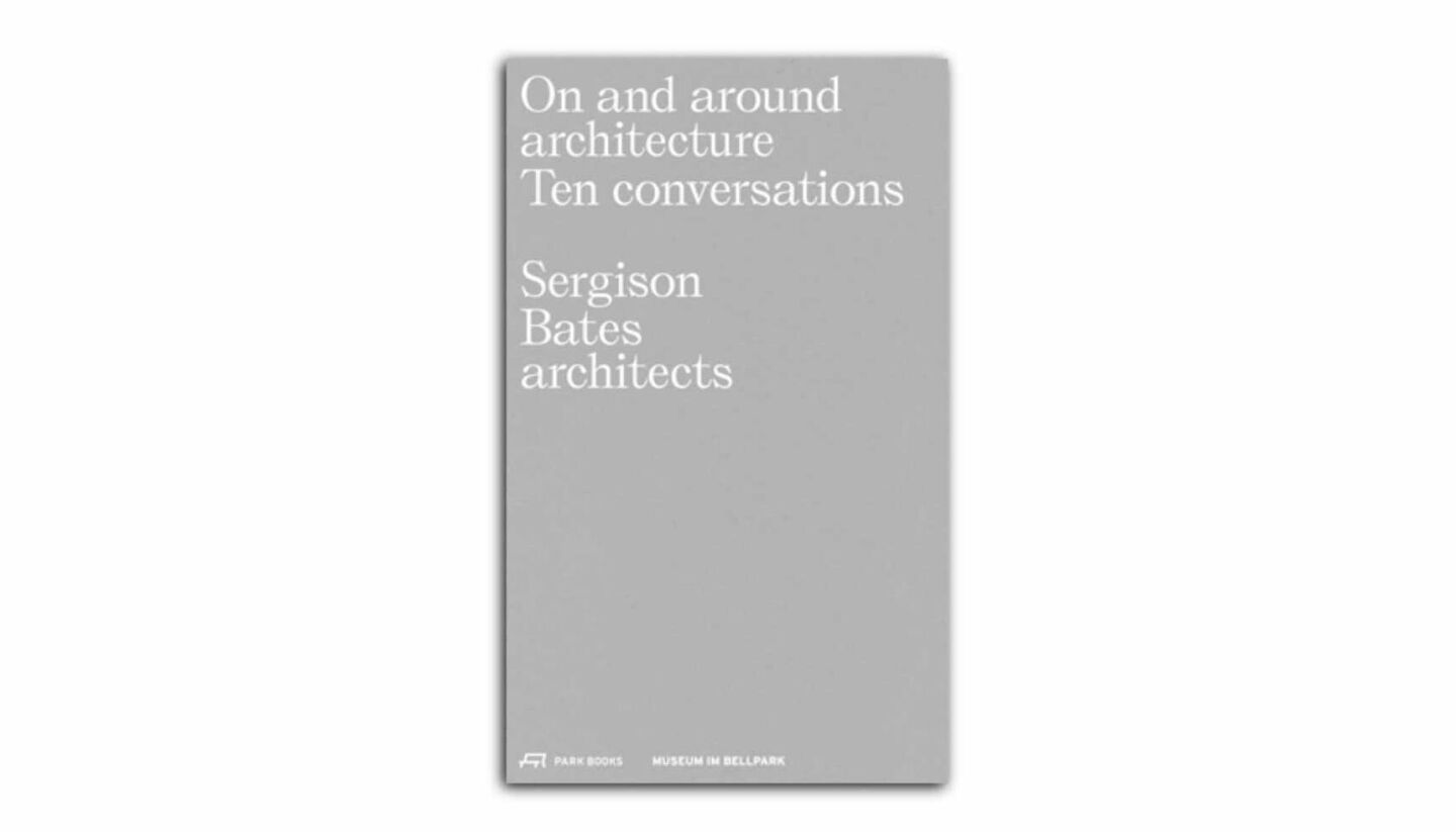 On and around architecture. Ten conversations. Sergison Bates architects