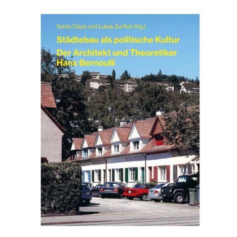 Städtebau als politische Kultur. Der Architekt und Theoretiker Hans Bernoulli